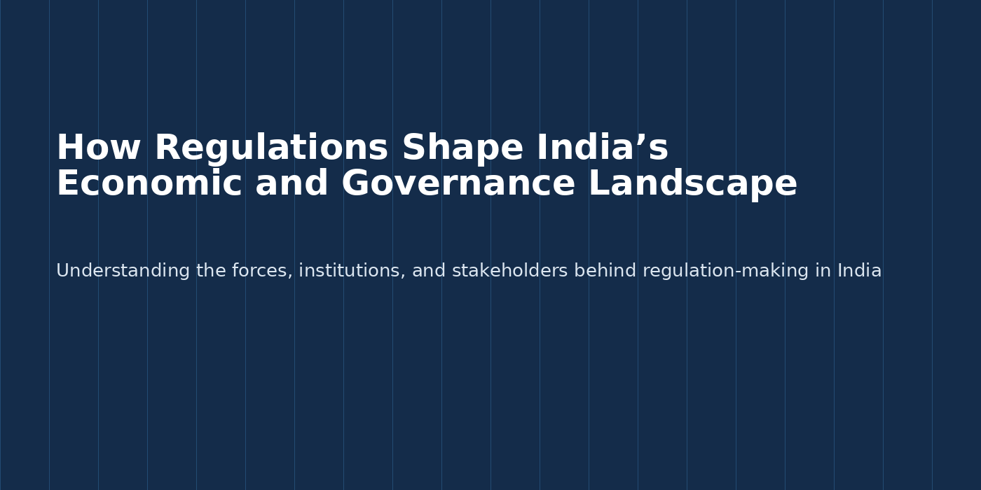 How Regulations Shape India’s Economic and Governance Landscape